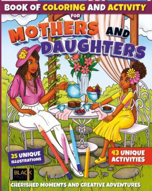 A vibrant cover for "Mothers and Daughters Book of Coloring and Activity" showcasing a mother and daughter enjoying tea in a garden setting, with text highlighting 25 illustrations and 43 activities to explore together.